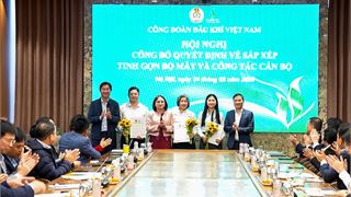 Công đoàn Dầu khí Việt Nam sắp xếp tinh gọn bộ máy, nâng cao hiệu quả hoạt động