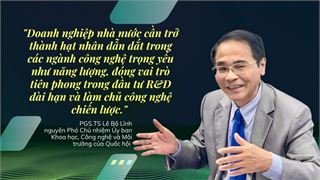 Cần có cơ chế đầu tư mạo hiểm và chia sẻ rủi ro để DNNN phát triển các công nghệ chiến lược
