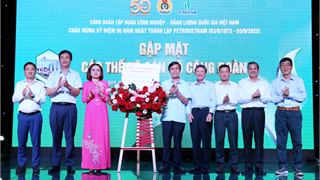 Công đoàn Petrovietnam: Điểm tựa tinh thần của người lao động