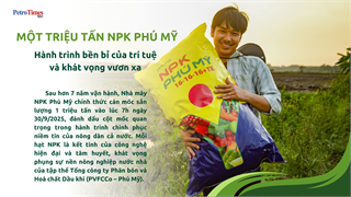 [Magazine] 1 triệu tấn NPK Phú Mỹ: Hành trình bền bỉ của trí tuệ và khát vọng vươn xa