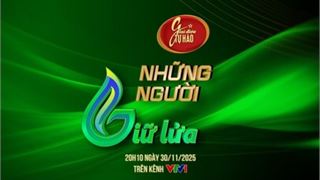 Đón Xem “Giai điệu Tự hào” – Chủ đề Những người giữ lửa