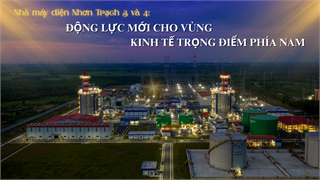 [P-Magazine] Nhà máy điện Nhơn Trạch 3 và 4: Động lực mới cho vùng kinh tế trọng điểm phía Nam