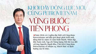 Khơi dậy động lực mới, cùng Petrovietnam vững bước tiên phong