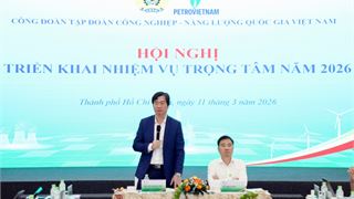 Công đoàn Petrovietnam triển khai nhiệm vụ trọng tâm năm 2026