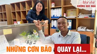 Kỳ 2: Những cơn bão quay lại