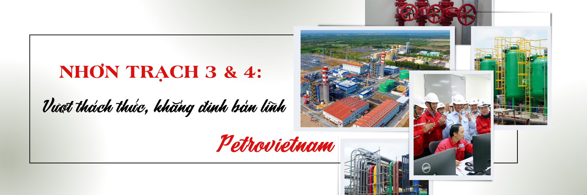[P-Magazine] Hành trình thi công Nhơn Trạch 3 và 4: Vượt thách thức, khẳng định bản lĩnh Petrovietnam