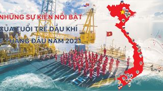 [E-Magazine] Những hoạt động nổi bật của tuổi trẻ Dầu khí 6 tháng đầu năm 2021