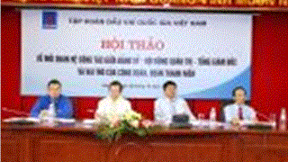 Petrovietnam tổ chức thành công Hội thảo “Mối quan hệ công tác giữa Đảng ủy - HĐQT - Tổng Giám đốc và vai trò của Công đoàn, Đoàn Thanh niên trong Tập đoàn Dầu khí Quốc gia Việt Nam”.